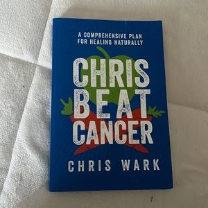 Chris Beat Cancer - A comprehensive plan for healing naturally